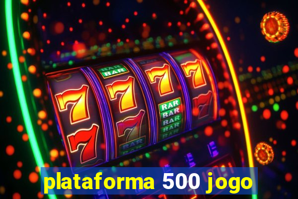 plataforma 500 jogo